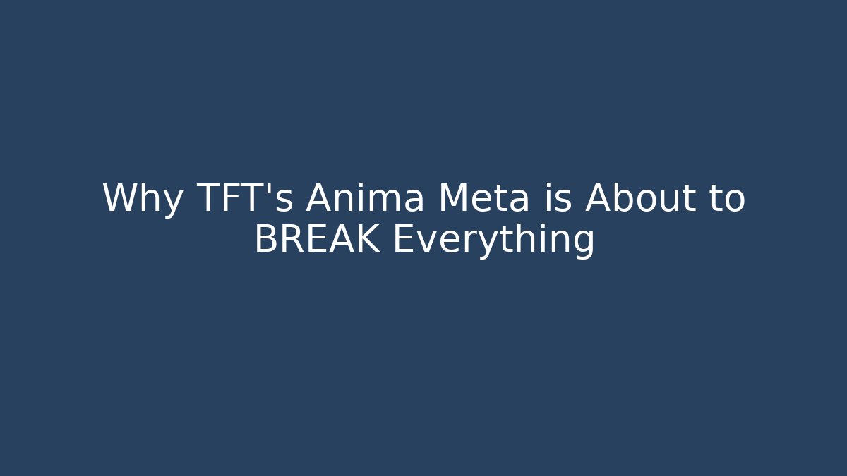 Why TFT's Anima Meta is About to BREAK Everything