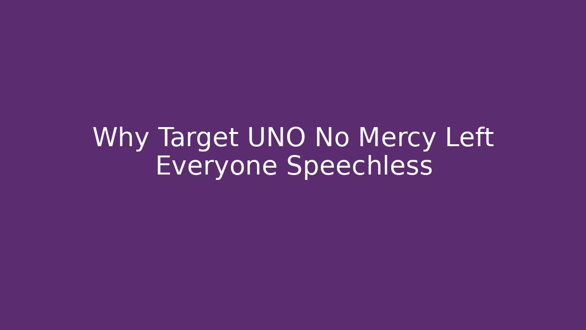 Why Target UNO No Mercy Left Everyone Speechless