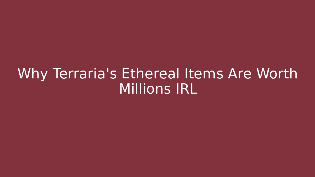 Why Terraria's Ethereal Items Are Worth Millions IRL