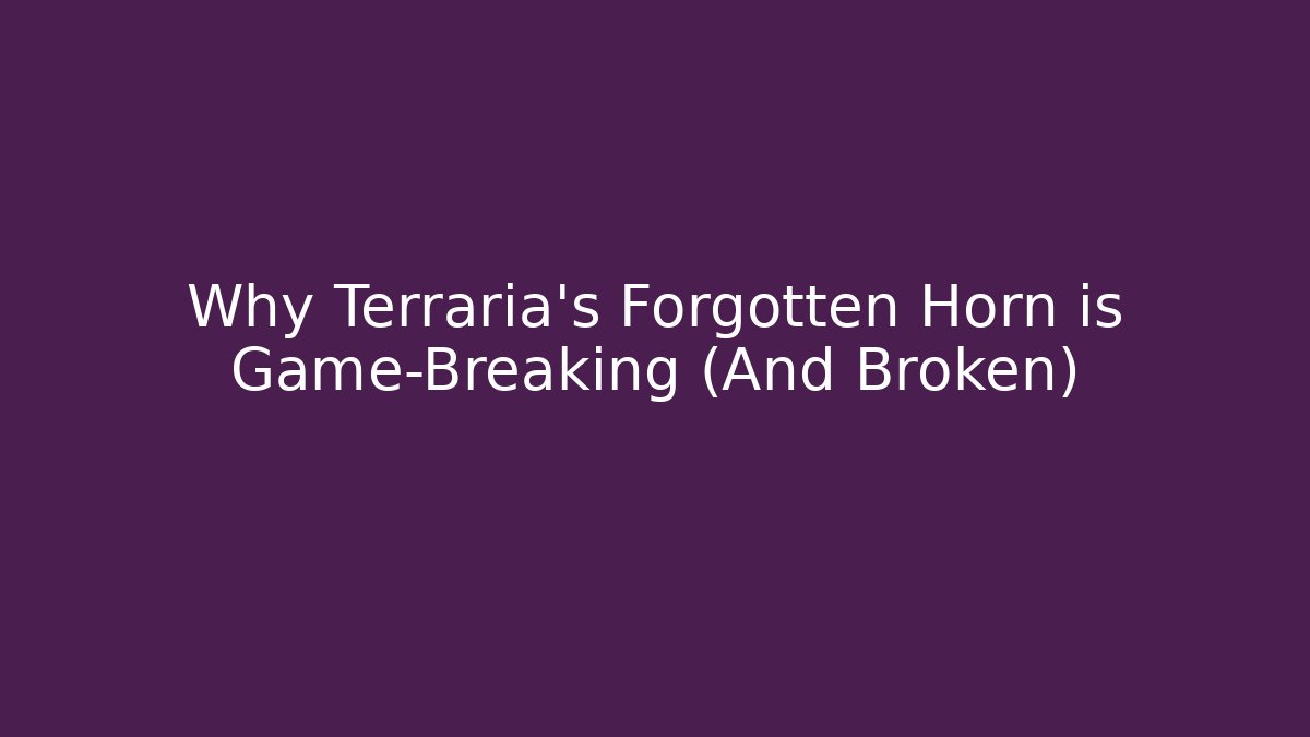 Why Terraria's Forgotten Horn is Game-Breaking (And Broken) - The Family Holidays