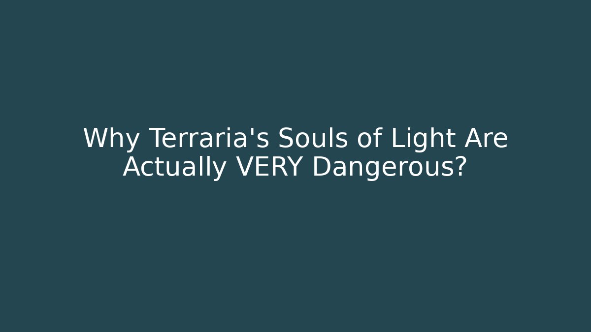 Why Terraria's Souls of Light Are Actually VERY Dangerous?