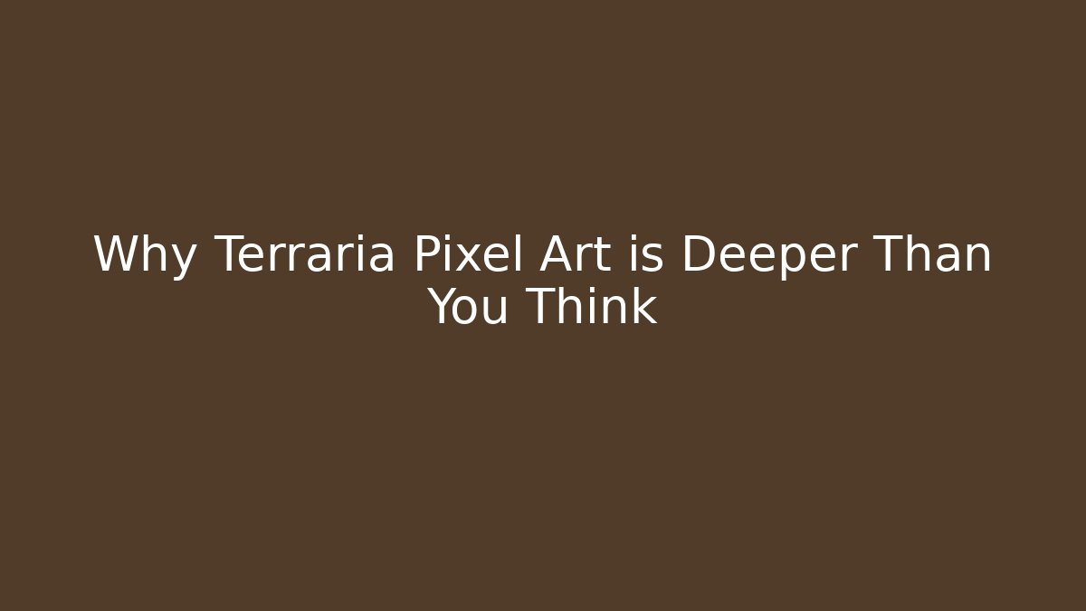 Why Terraria Pixel Art is Deeper Than You Think