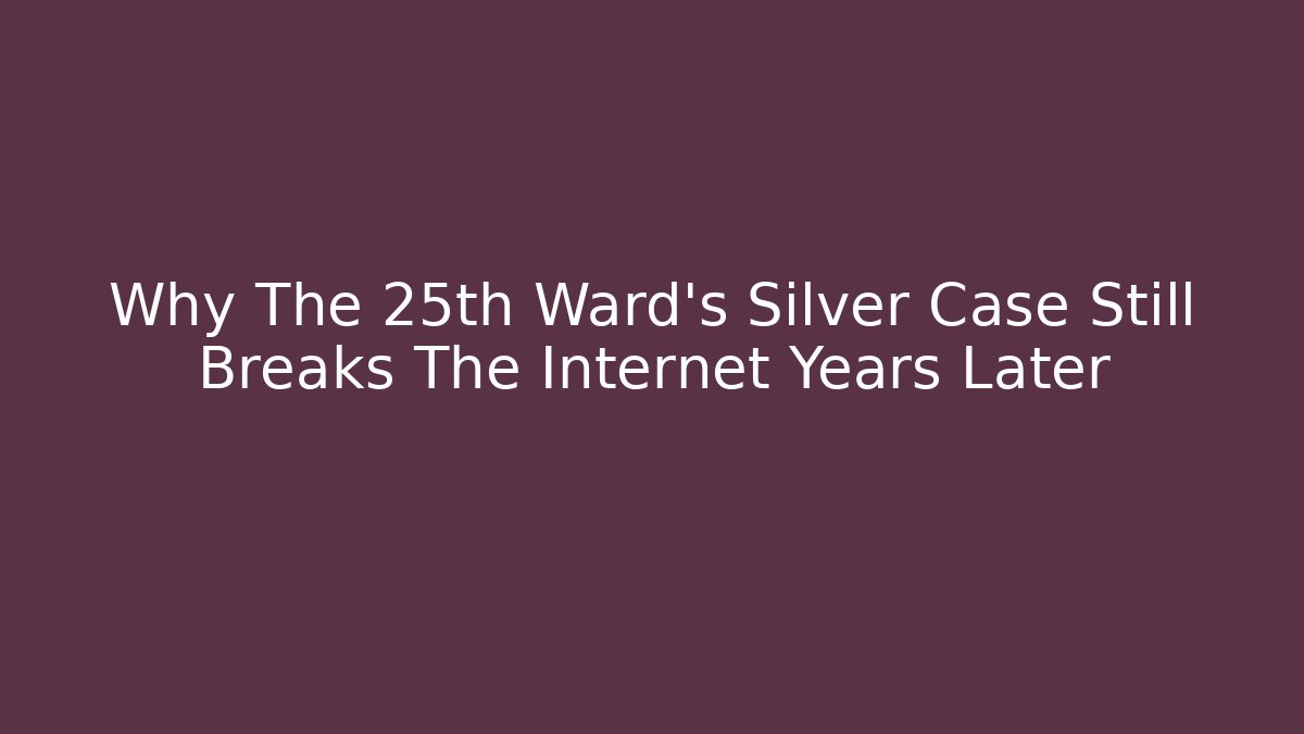 Why The 25th Ward's Silver Case Still Breaks The Internet Years Later