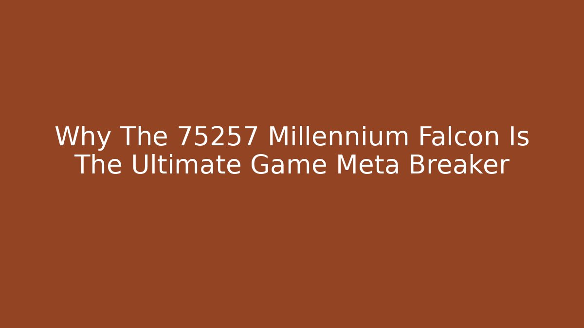 Why The 75257 Millennium Falcon Is The Ultimate Game Meta Breaker