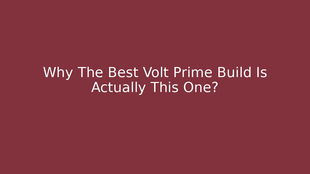Why The Best Volt Prime Build Is Actually This One?