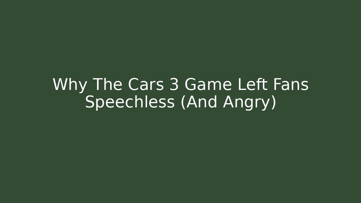 Why The Cars 3 Game Left Fans Speechless (And Angry)