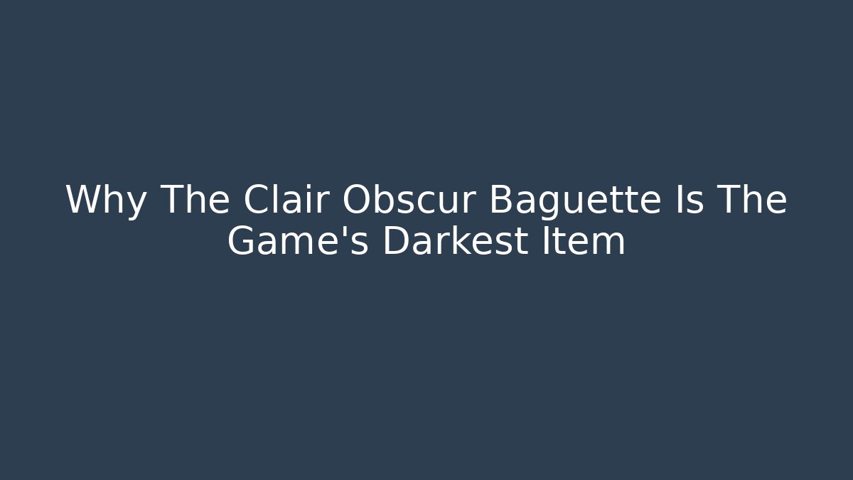 Why The Clair Obscur Baguette Is The Game's Darkest Item