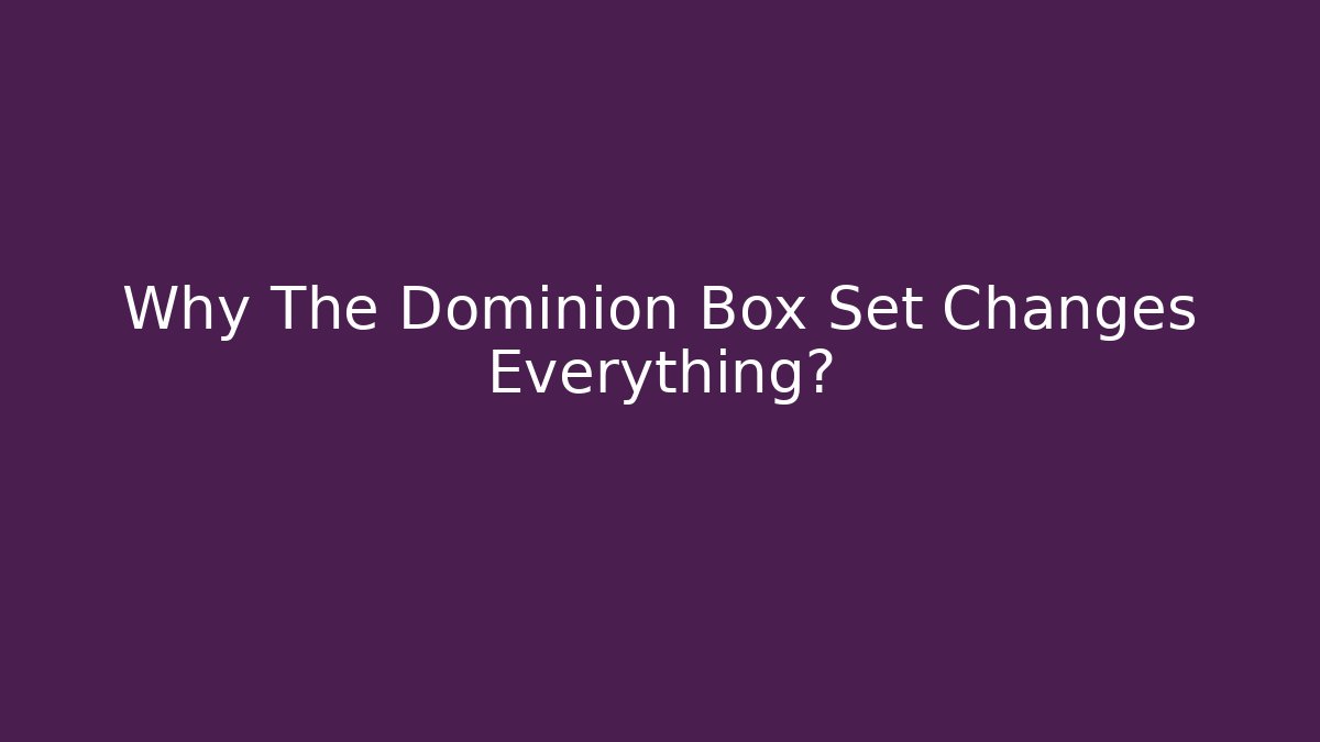 Why The Dominion Box Set Changes Everything?