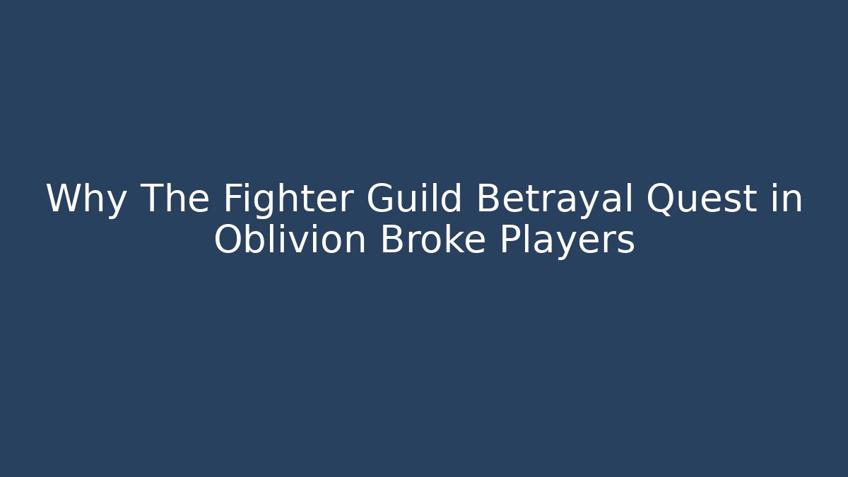 Why The Fighter Guild Betrayal Quest in Oblivion Broke Players