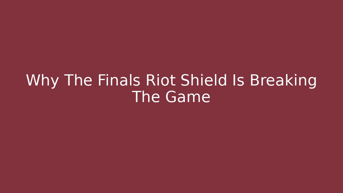 Why The Finals Riot Shield Is Breaking The Game