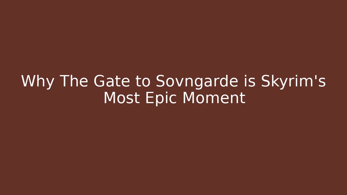 Why The Gate to Sovngarde is Skyrim's Most Epic Moment - The Family Holidays