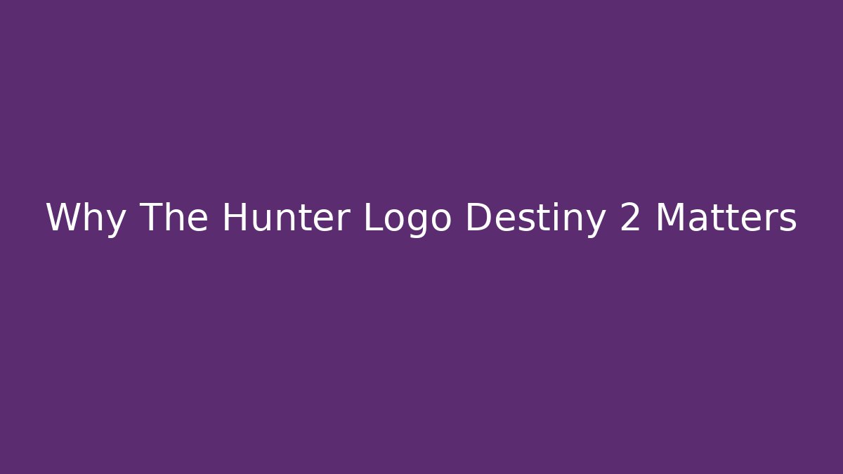 Why The Hunter Logo Destiny 2 Matters