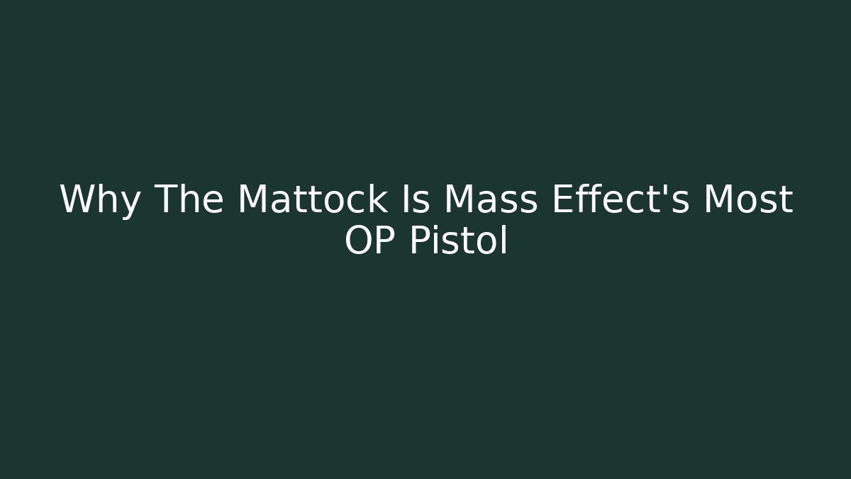 Why The Mattock Is Mass Effect's Most OP Pistol