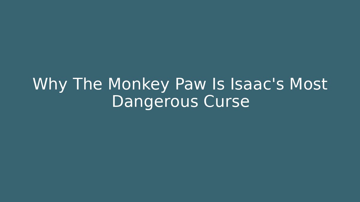 Why The Monkey Paw Is Isaac's Most Dangerous Curse