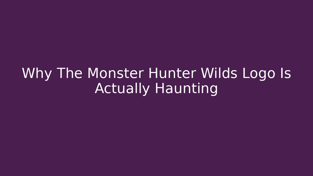 Why The Monster Hunter Wilds Logo Is Actually Haunting