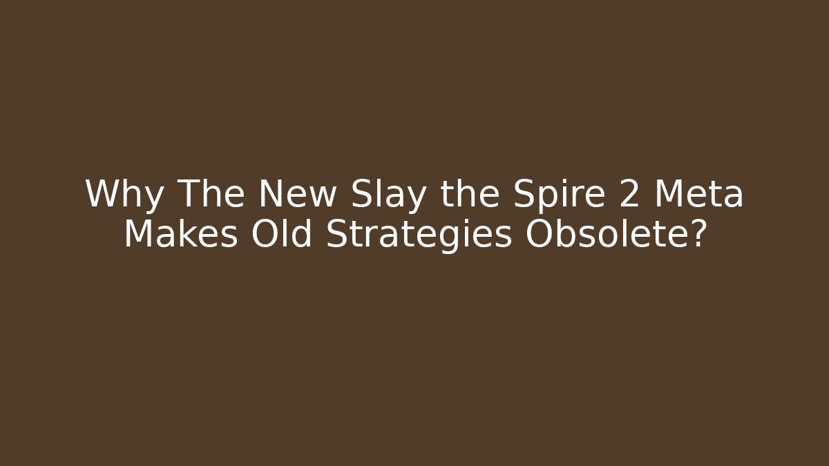 Why The New Slay the Spire 2 Meta Makes Old Strategies Obsolete? - The Family Holidays