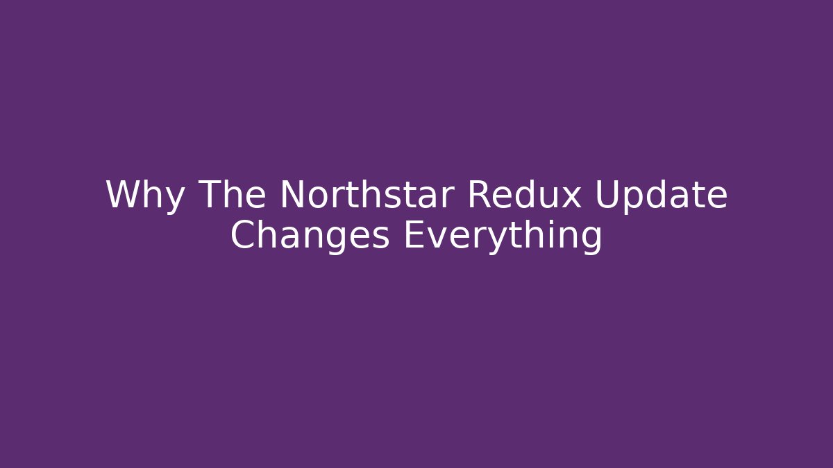 Why The Northstar Redux Update Changes Everything