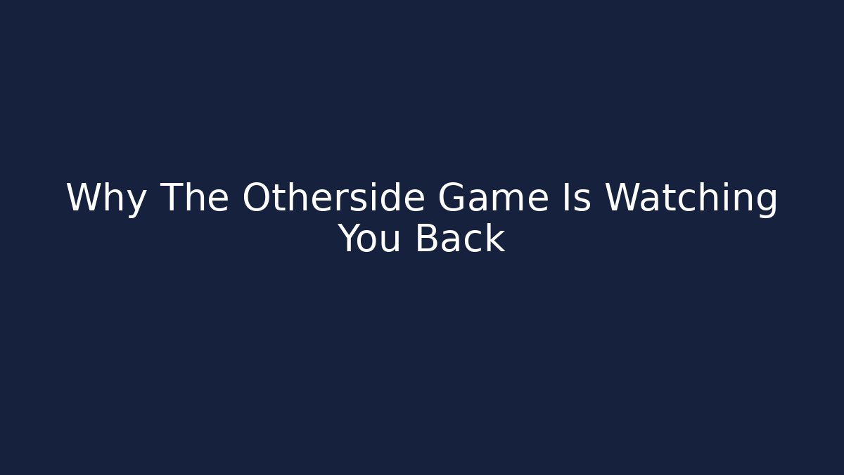 Why The Otherside Game Is Watching You Back - The Family Holidays