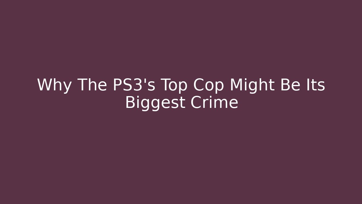 Why The PS3's Top Cop Might Be Its Biggest Crime