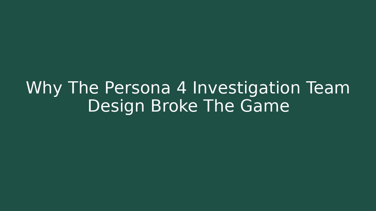 Why The Persona 4 Investigation Team Design Broke The Game - The Family Holidays
