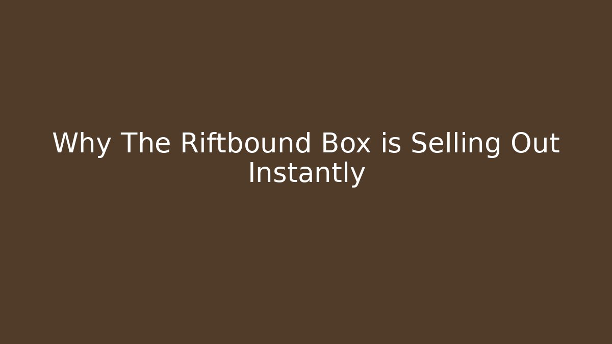 Why The Riftbound Box is Selling Out Instantly