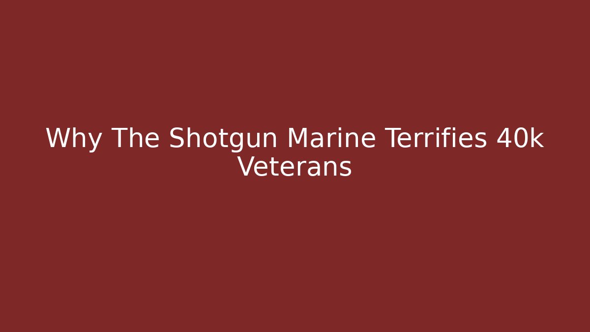 Why The Shotgun Marine Terrifies 40k Veterans