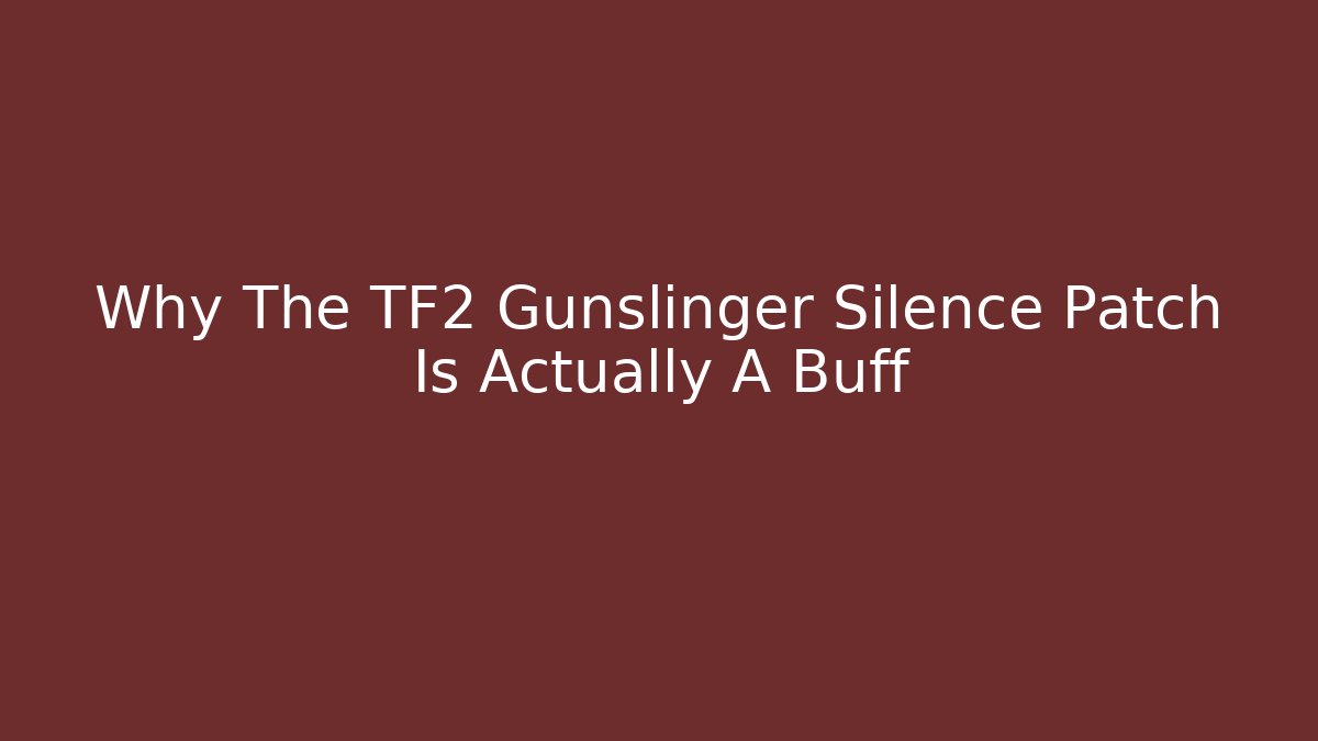 Why The TF2 Gunslinger Silence Patch Is Actually A Buff