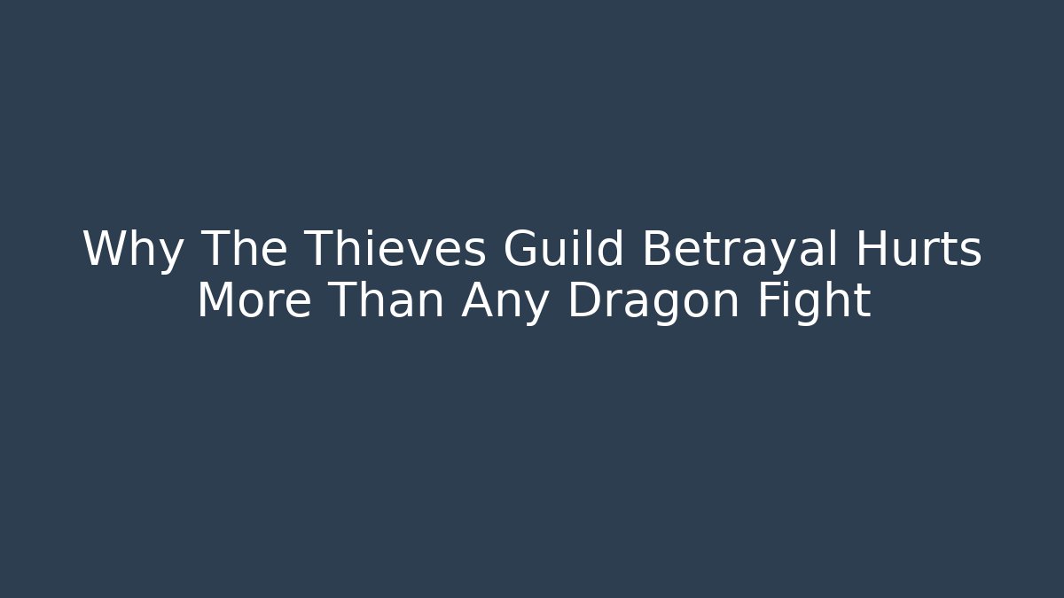 Why The Thieves Guild Betrayal Hurts More Than Any Dragon Fight