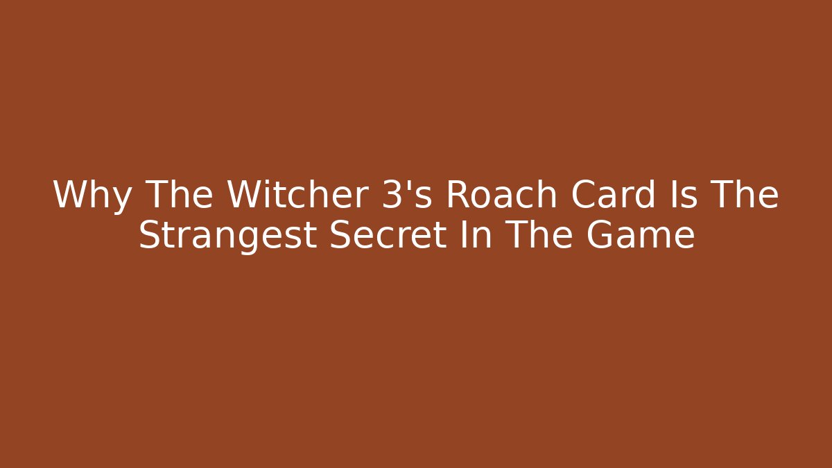 Why The Witcher 3's Roach Card Is The Strangest Secret In The Game