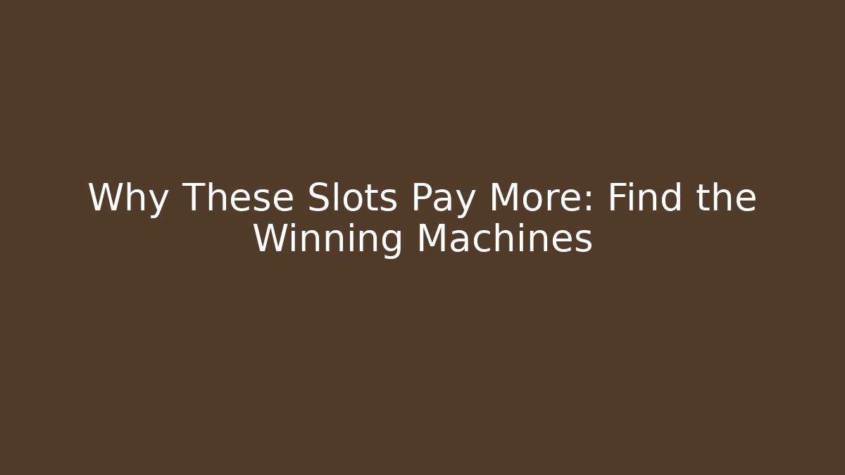 Why These Slots Pay More: Find the Winning Machines