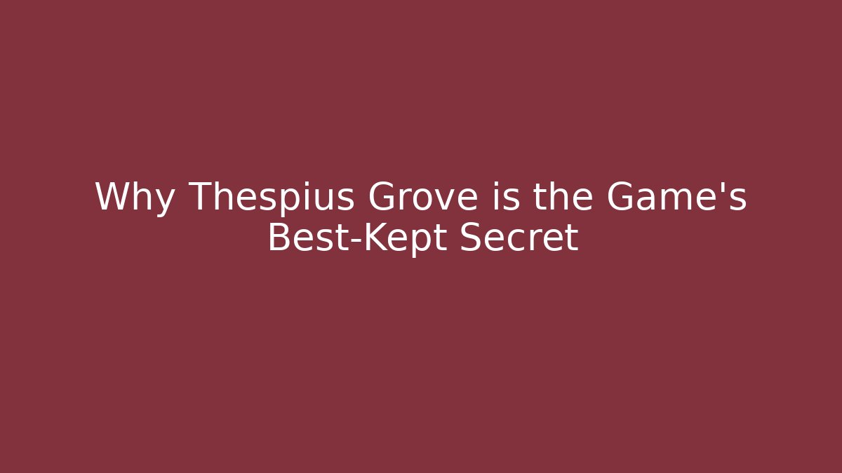 Why Thespius Grove is the Game's Best-Kept Secret