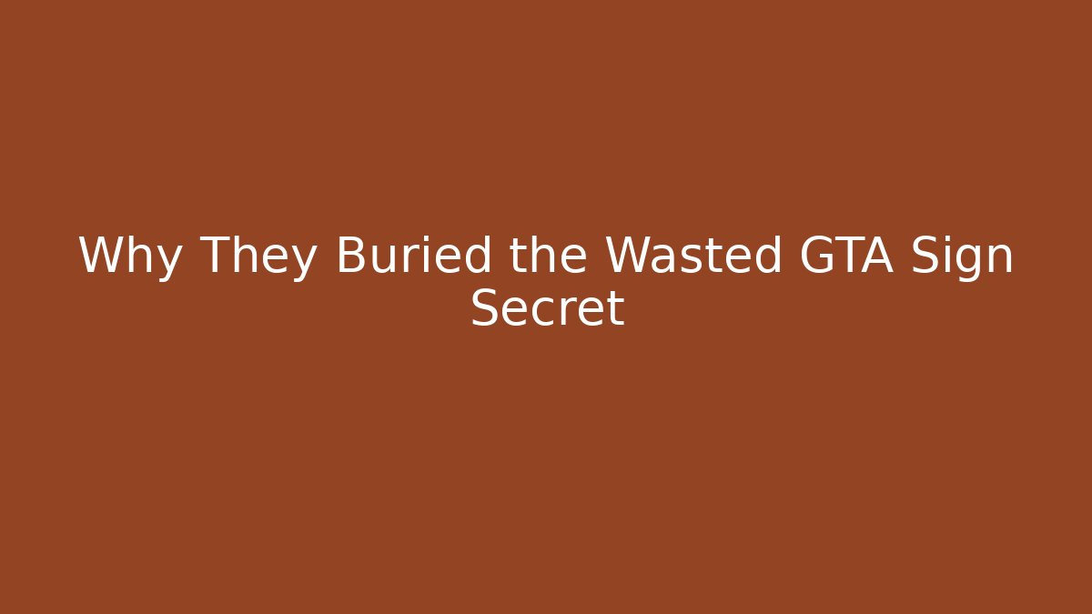 Why They Buried the Wasted GTA Sign Secret