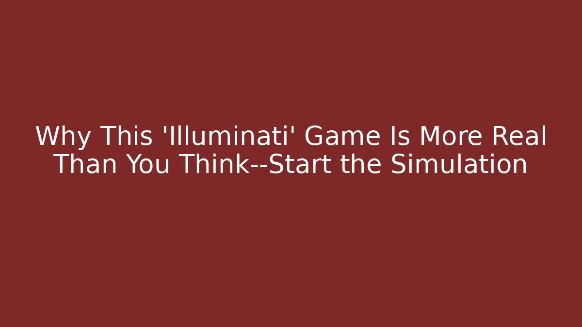 Why This 'Illuminati' Game Is More Real Than You Think—Start the Simulation