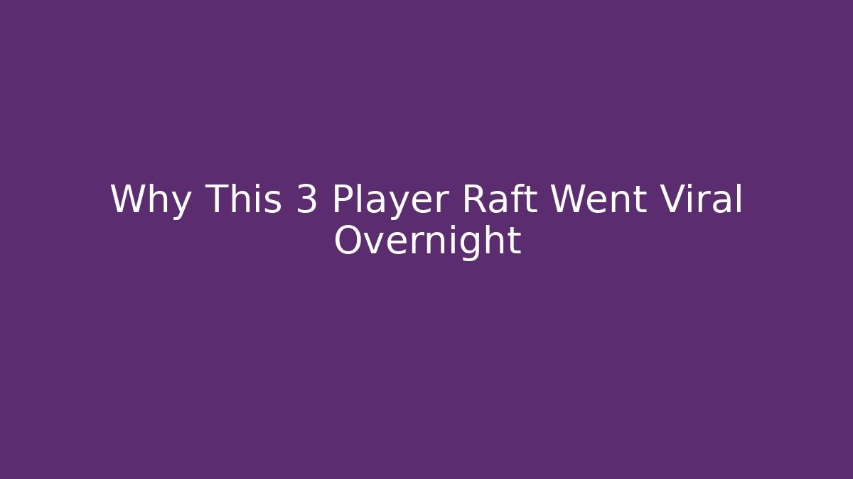 Why This 3 Player Raft Went Viral Overnight