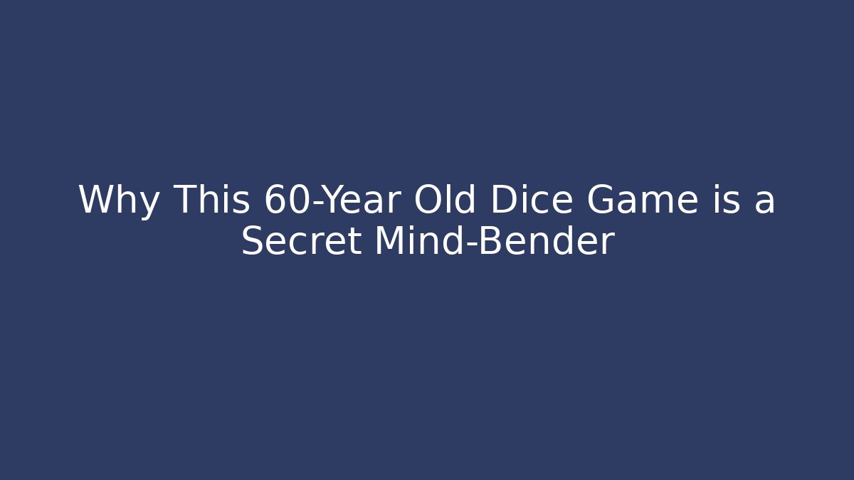 Why This 60-Year Old Dice Game is a Secret Mind-Bender