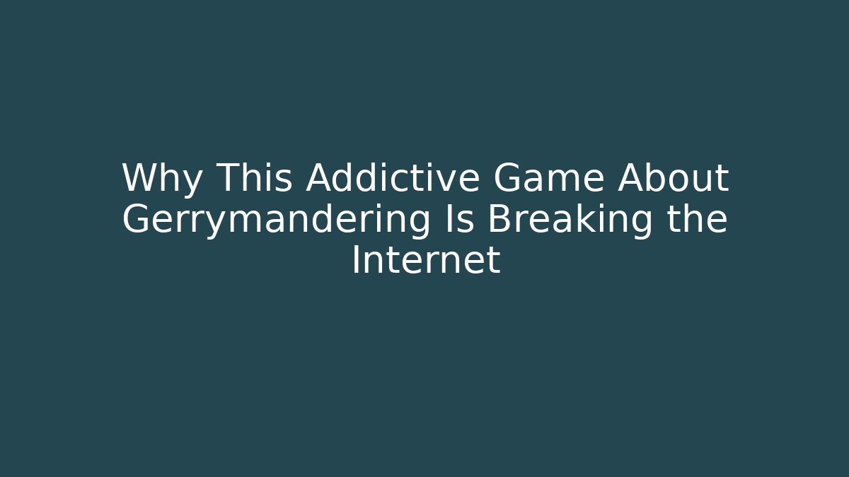 Why This Addictive Game About Gerrymandering Is Breaking the Internet
