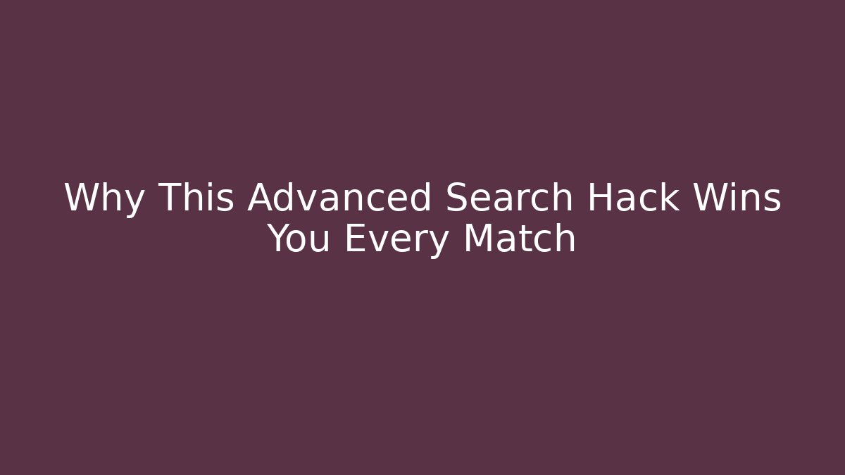 Why This Advanced Search Hack Wins You Every Match
