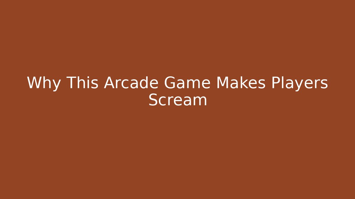 Why This Arcade Game Makes Players Scream - The Family Holidays