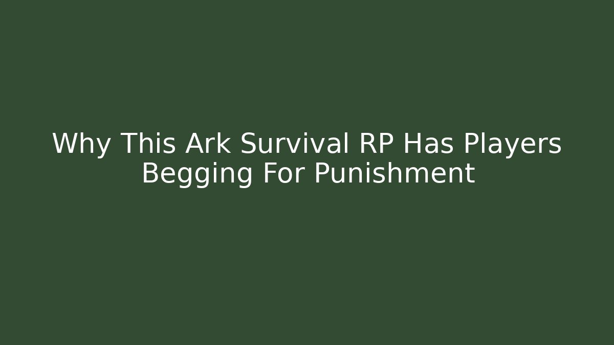 Why This Ark Survival RP Has Players Begging For Punishment