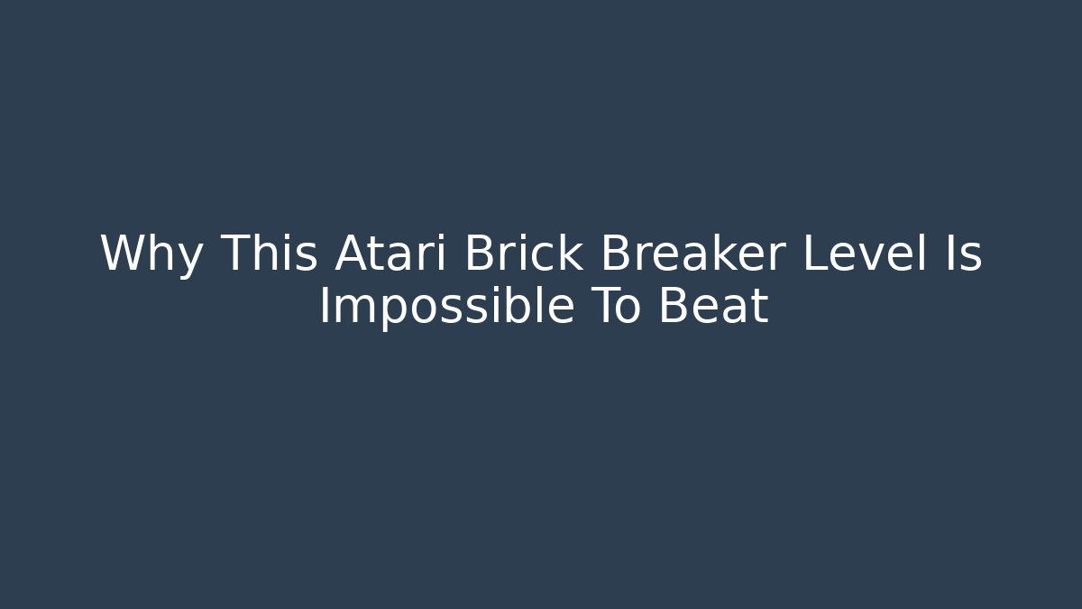 Why This Atari Brick Breaker Level Is Impossible To Beat