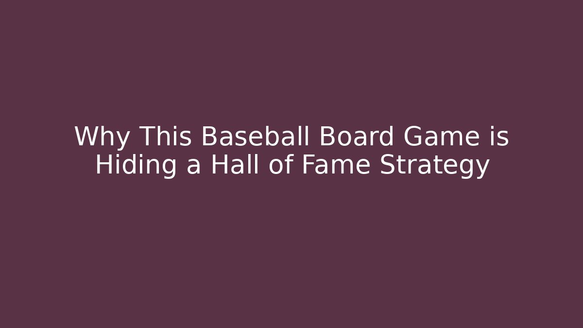 Why This Baseball Board Game is Hiding a Hall of Fame Strategy