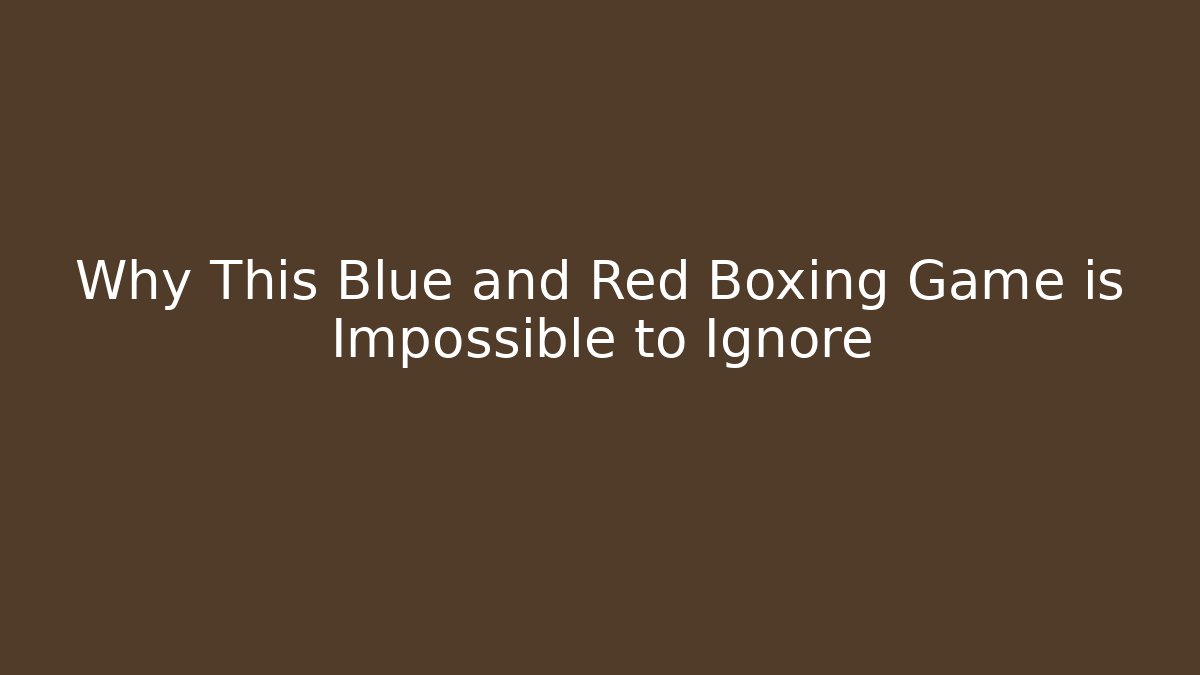 Why This Blue and Red Boxing Game is Impossible to Ignore