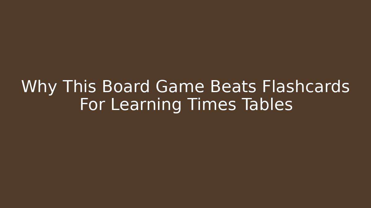 Why This Board Game Beats Flashcards For Learning Times Tables