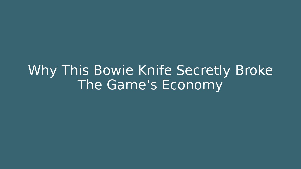 Why This Bowie Knife Secretly Broke The Game's Economy