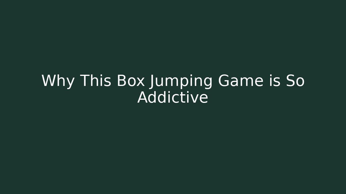 Why This Box Jumping Game is So Addictive - The Family Holidays