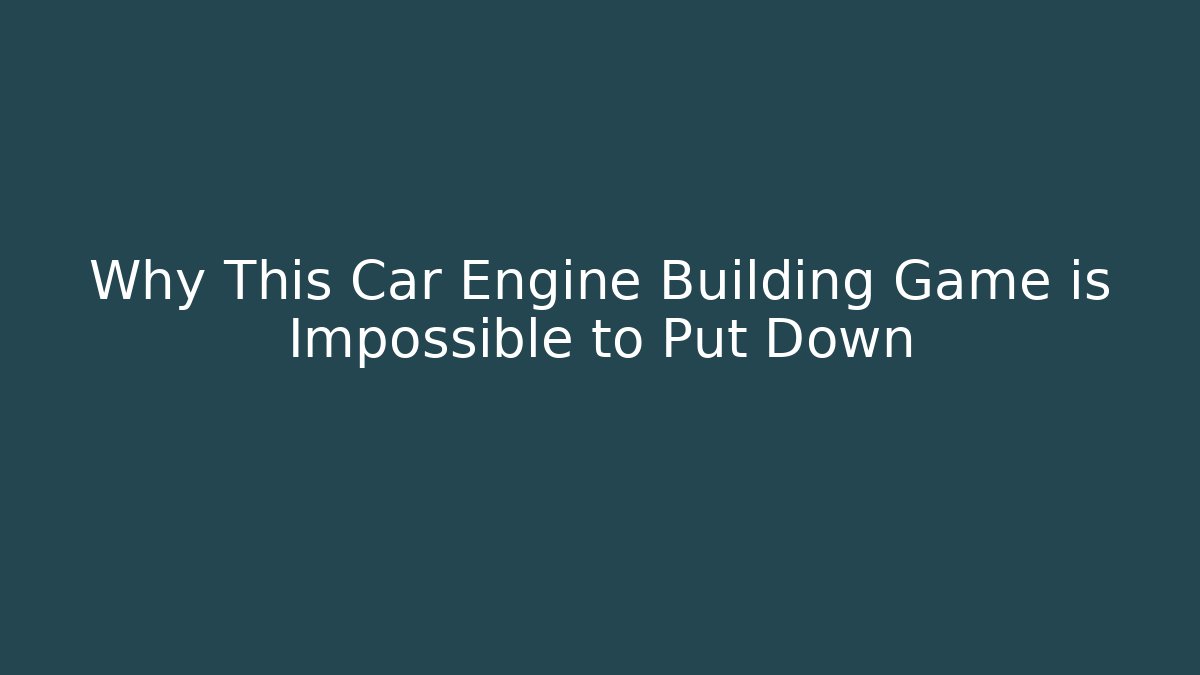 Why This Car Engine Building Game is Impossible to Put Down