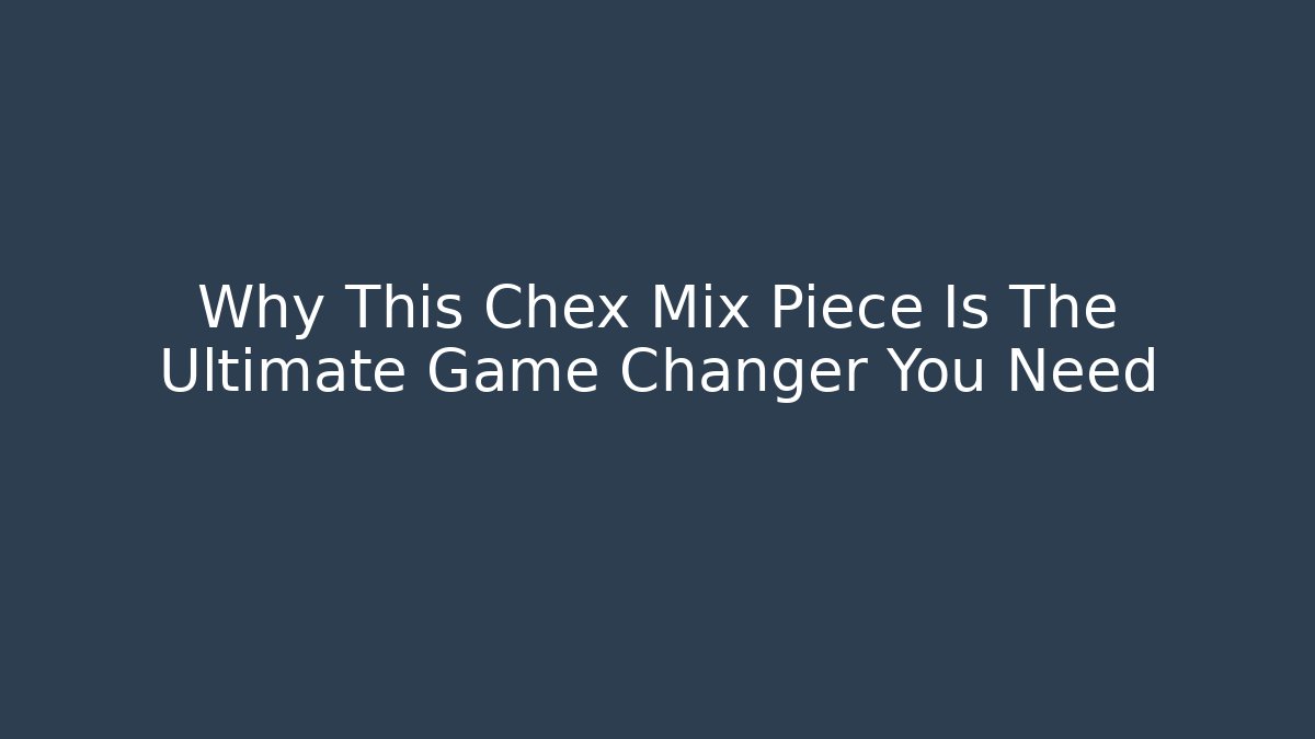 Why This Chex Mix Piece Is The Ultimate Game Changer You Need