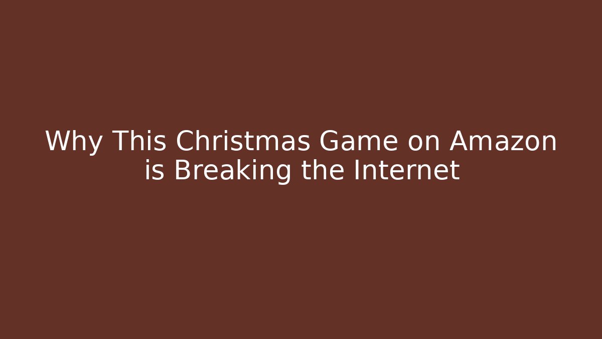 Why This Christmas Game on Amazon is Breaking the Internet