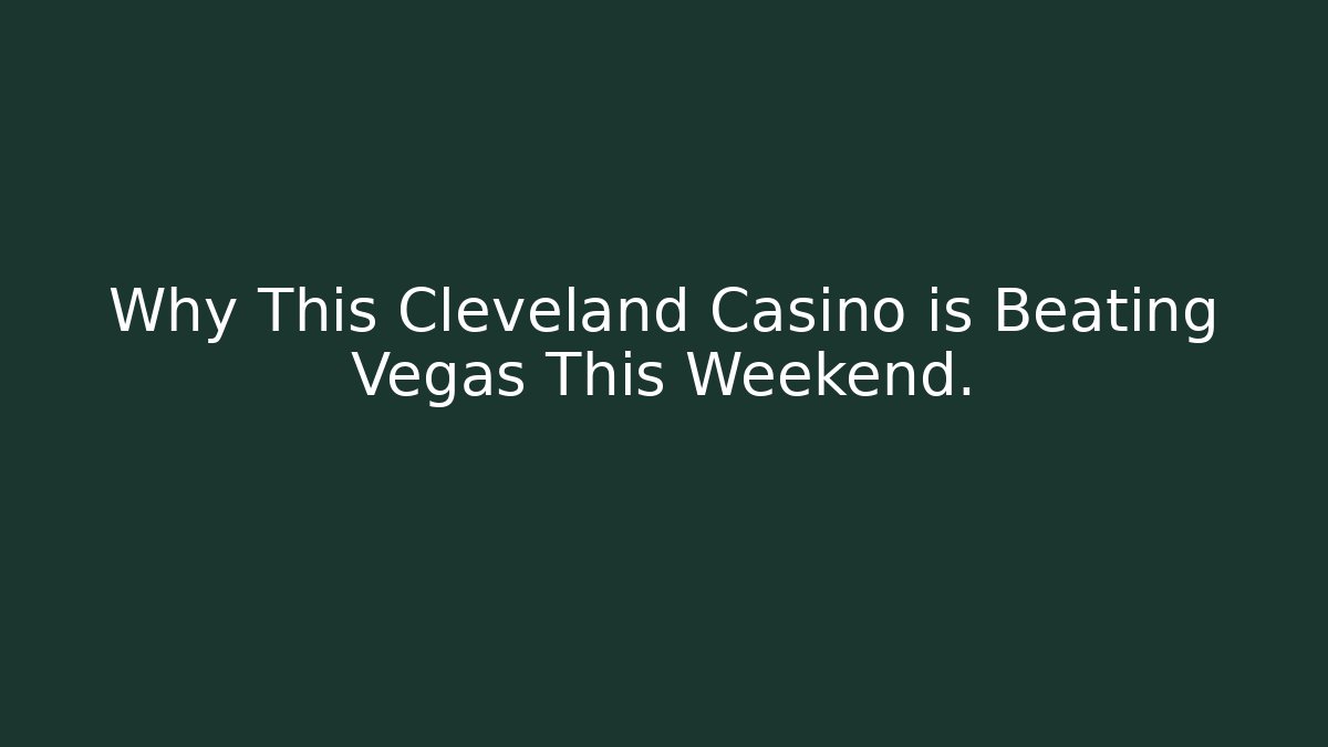 Why This Cleveland Casino is Beating Vegas This Weekend.