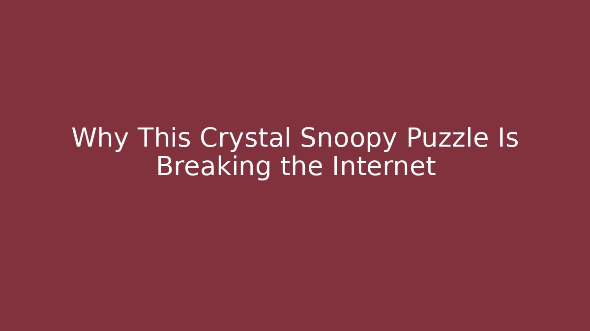 Why This Crystal Snoopy Puzzle Is Breaking the Internet